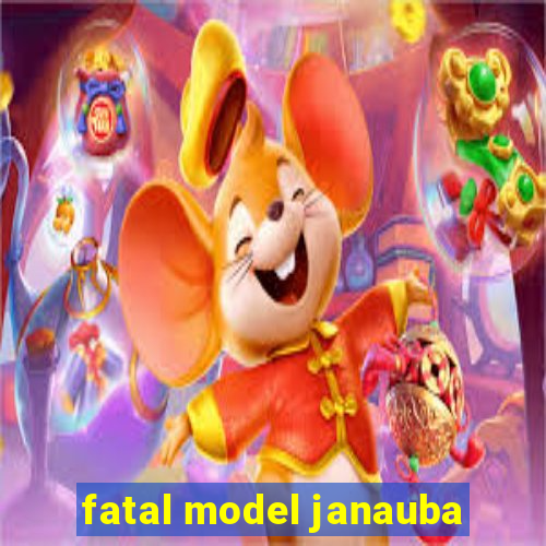 fatal model janauba